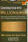 Conversations with Millionaires: What Millionaires Do to Get Rich, That You Never Learned About in School!